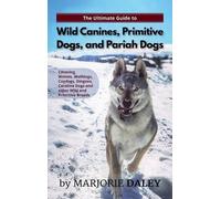 Marjorie Daley The Ultimate Guide to Wild Canines, Primitive (Copertina rigida)