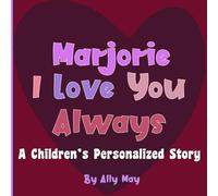 Marjorie I Love You Always: A Children's Personalized Story Through Animals