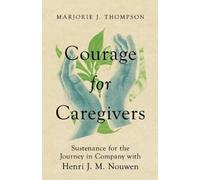 Marjorie J. Tho Courage for Caregivers - Sustenance for the Journey (Tascabile)