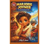 MARJORIE JOYNER An Inspirational Story for Kids: How One Girl Invented a Tool That Changed How the World Styles Hair