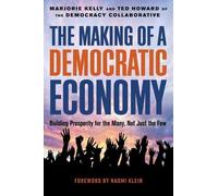 Marjorie Kelly Ted Howard The Making of a Democratic Economy (Copertina rigida)