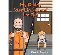 Mark A Bowman My Daddy Went to Jail and I'm Sad (Tascabile)