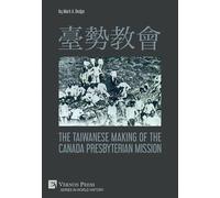 Mark A. Dodge 臺勢教會 The Taiwanese Making of the Canada Presbyt (Copertina rigida)