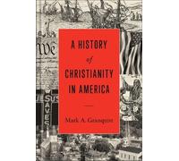 Mark A. Granquist A History of Christianity in America (Copertina rigida)