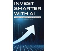 Mark A Johnson Invest Smarter with AI (Copertina rigida)