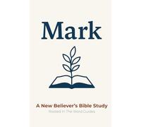Mark: A New Believer's Bible Study (Rooted In The Word Guides)