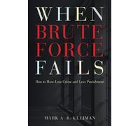 Mark A. R. Kleiman When Brute Force Fails (Tascabile)