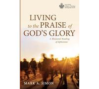 Mark A Simon Living to the Praise of God's Glory (Tascabile)