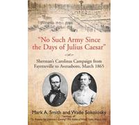 Mark A Smith Wade Sokolo "No Such Army Since the Days of Julius Caes (Tascabile)