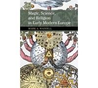 Mark A. Waddell Magic, Science, and Religion in Early Modern Europe (Tascabile)