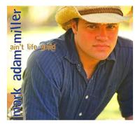 Mark Adam Miller - Ain't Life Good