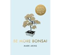 Mark Akins Be More Bonsai (Copertina rigida)