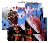 Mark Alban Lotz Cuban Fishes Make Good Dishes (CD)