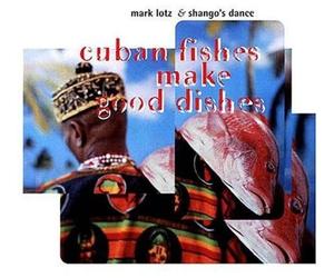 Mark Alban Lotz Cuban Fishes Make Good Dishes (CD)