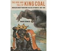 Mark Aldrich The Rise and Fall of King Coal (Copertina rigida)