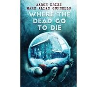 Mark Allan Gunnells Aaron Dries Where the Dead Go to Die (Tascabile)