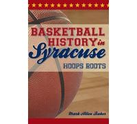 Mark Allen Baker Basketball History in Syracuse (Tascabile)