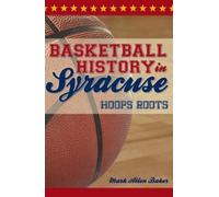 Mark Allen Baker Basketball History in Syracuse (Tascabile)