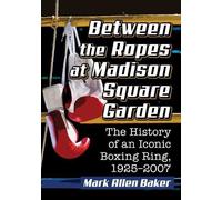 Mark Allen Baker Between the Ropes at Madison Square Garden (Tascabile)