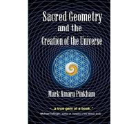 Mark Amaru Pinkham Sacred Geometry and the Creation of the Universe (Tascabile)