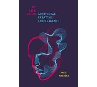 Mark Amerika My Life As an Artificial Creative Intelligence (Copertina rigida)
