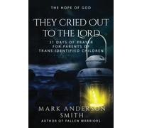 They Cried Out To The Lord: 31 Days of Prayer for Parents of Trans Identified Children