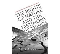 Mark Anderson The Rights of Nature and the Testimony of Thing (Copertina rigida)