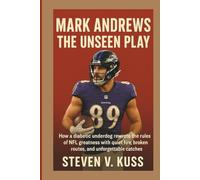Mark Andrews: The Unseen Play: How a diabetic underdog rewrote the rules of NFL greatness with quiet fire, broken routes, and unforgettable catches