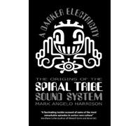 A Darker Electricity: The Origins of the Spiral Tribe Sound System