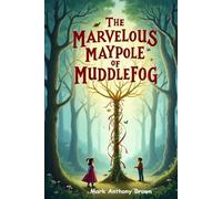 Mark Anthony Brown The Marvelous Maypole of Muddlefog (Tascabile)
