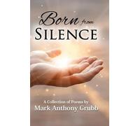 Mark Anthony Grubb Born from Silence (Copertina rigida)