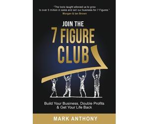 Mark Anthony Join the 7 Figure Club (Tascabile)