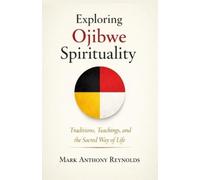 Mark Anthony Reynolds Exploring Ojibwe Spirituality (Tascabile)