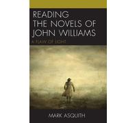 Mark Asquith Reading the Novels of John Williams (Copertina rigida)