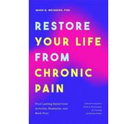 Restore Your Life from Chronic Pain: Find Lasting Relief from Arthritis, Headache, and Back Pain