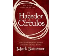 El hacedor de círculos/ The Circle Maker: Cómo rodear de oración nuestros principales anhelos y desafíos/ Praying Circles Around Your Biggest Dreams and Greatest Fears