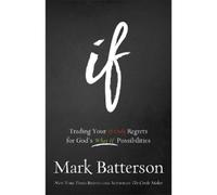 Mark Batterson If - Trading Your If Only Regrets for God`s What If P (Tascabile)