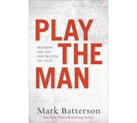 Mark Batterson Play the Man - Becoming the Man God Created You to Be (Tascabile)