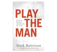 Mark Batterson Play the Man - Becoming the Man God Created You to Be (Tascabile)