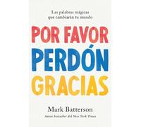 Mark Batterson Por favor, perdón, gracias: Las palabras mágicas que (Tascabile)