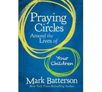 Mark Batterson Praying Circles Around the Lives of Your Child (Copertina rigida)