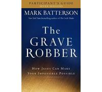 Mark Batterson The Grave Robber Participant`s Guide - How Jesus Can (Tascabile)