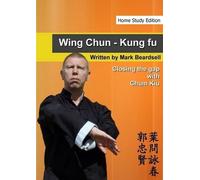 Mark Beardsell Wing Chun - Closing the gap with Chum Kiu (Tascabile)