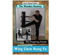 Mark Beardsell Wing Chun Kung Fu - the Wooden Dummy - Our Forgiving (Tascabile)