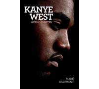 Kanye West: God and Monster by Beaumont, Mark