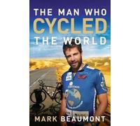 Mark Beaumont The Man Who Cycled the World (Tascabile)