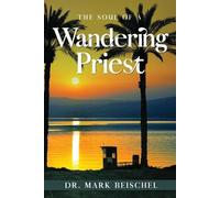 Mark Beischel The Soul of a Wandering Priest (Tascabile)