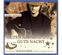 Mark Bender - Guten Abend, gute Nacht - Die schönsten Schlaflieder für kleine und große Träumer