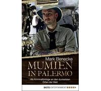 Mark Benecke Mumien in Palermo: Als Kriminalbiologe an den dun (Various Formats)