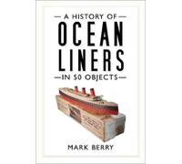 Mark Berry A History of Ocean Liners in 50 Objects (Tascabile)
